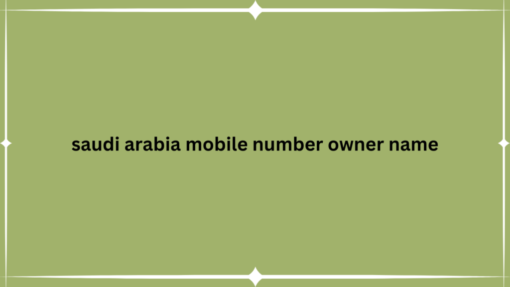 saudi arabia mobile number owner name