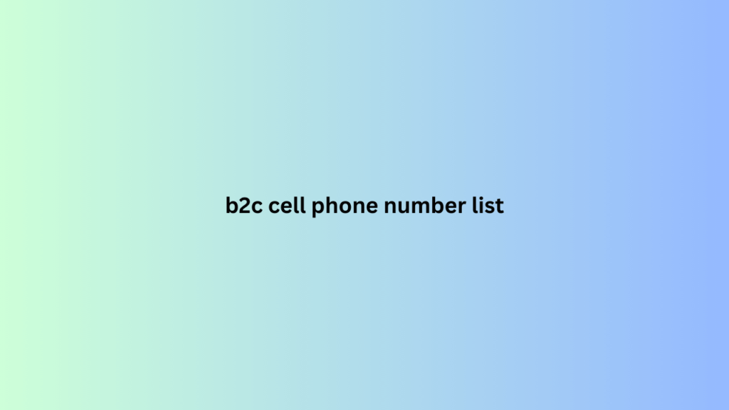 b2c cell phone number list