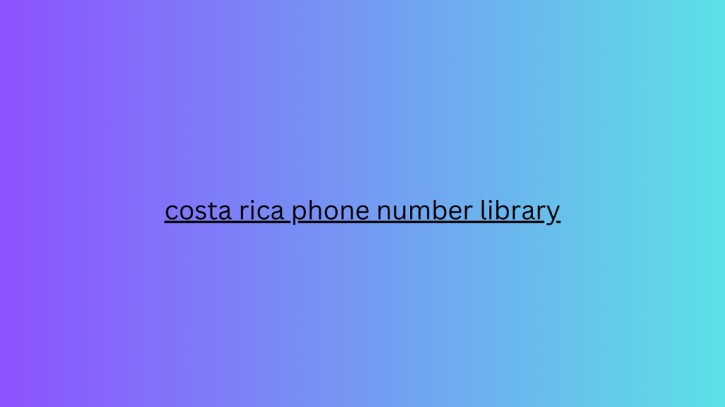 costa rica phone number library