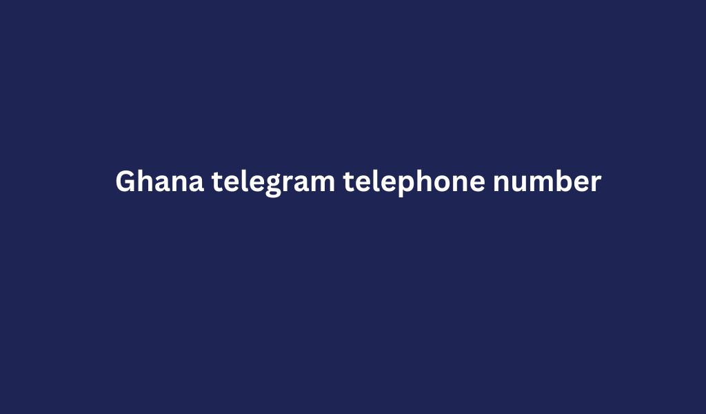 Ghana telegram telephone number
