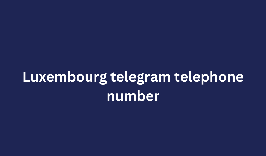 Luxembourg telegram telephone number